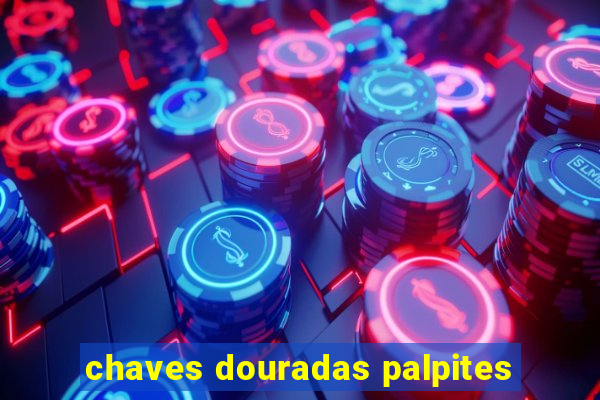 chaves douradas palpites